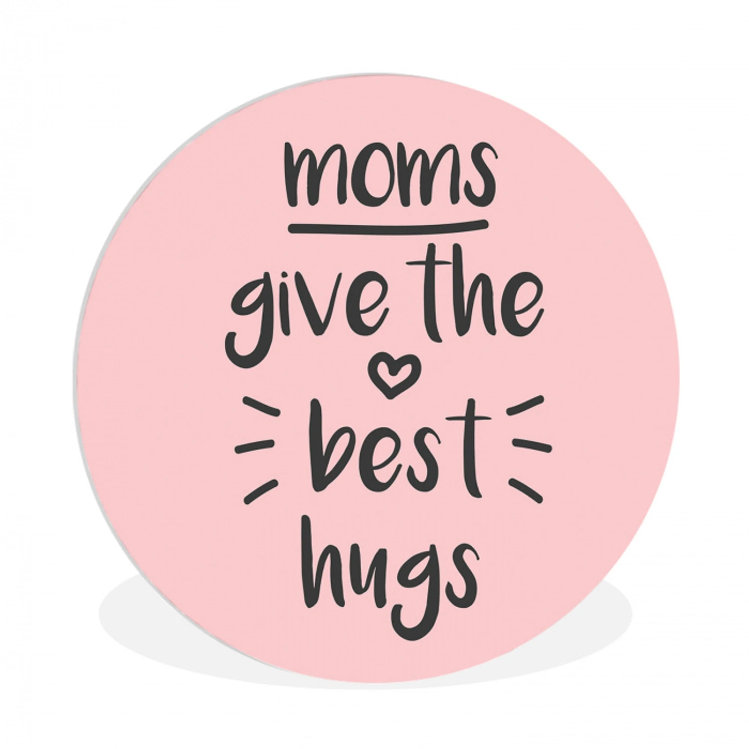 Spreuken - Moms give the best hugs - Quotes - Mama Wandcirkel kunststof plaat 5mm dik klein -3d