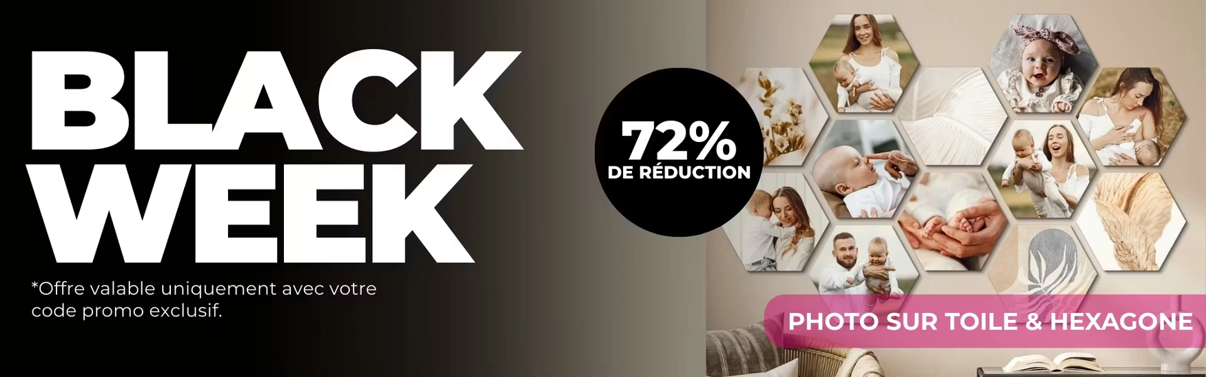Black week, offre valable uniquement avec votre code promo exclusif.