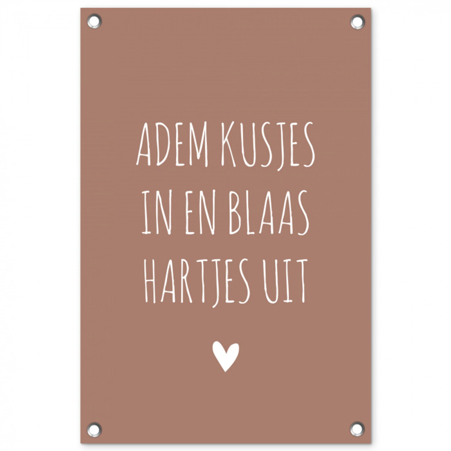 Spreuken - Adem kusjes in en blaas hartjes uit - Quotes tuinposter los doek klein -3d