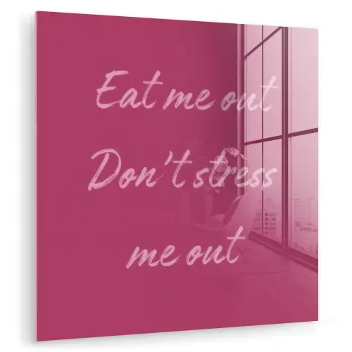 eat me out don't stress me out - Roze - Minimalistisch plexiglas 5mm klein -zzzproduct_nieuw