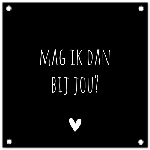 Mag ik dan bij jou - Spreuken - Quotes - Claudia de Breij tuinposter los doek klein -3d