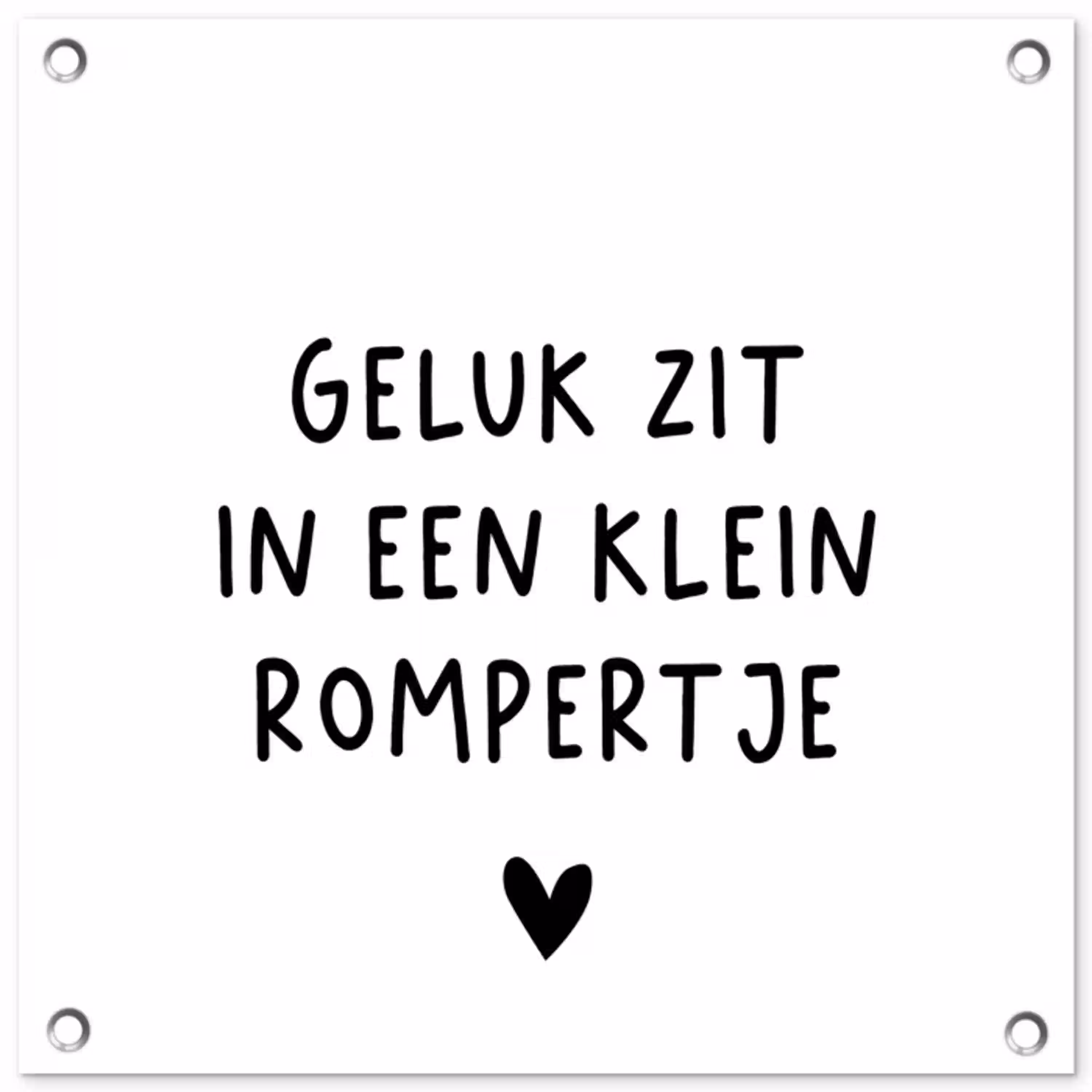 Spreuken - Quotes - Geluk zit in een klein rompertje tuinposter los doek klein -3d