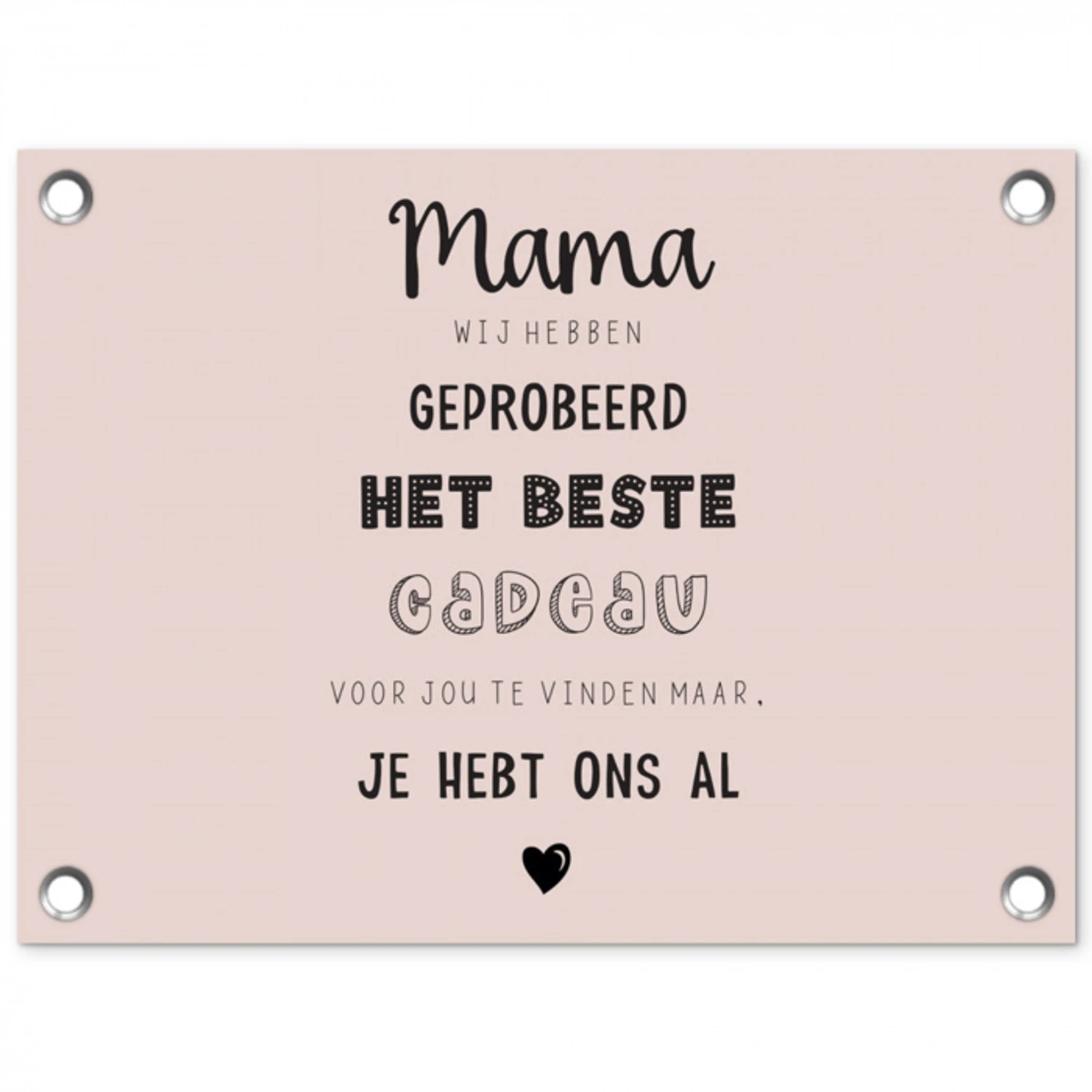Spreuken - Quotes Mama Je Hebt Ons Al - Moederdag cadeau voor mama - Roze tuinposter los doek klein -3d