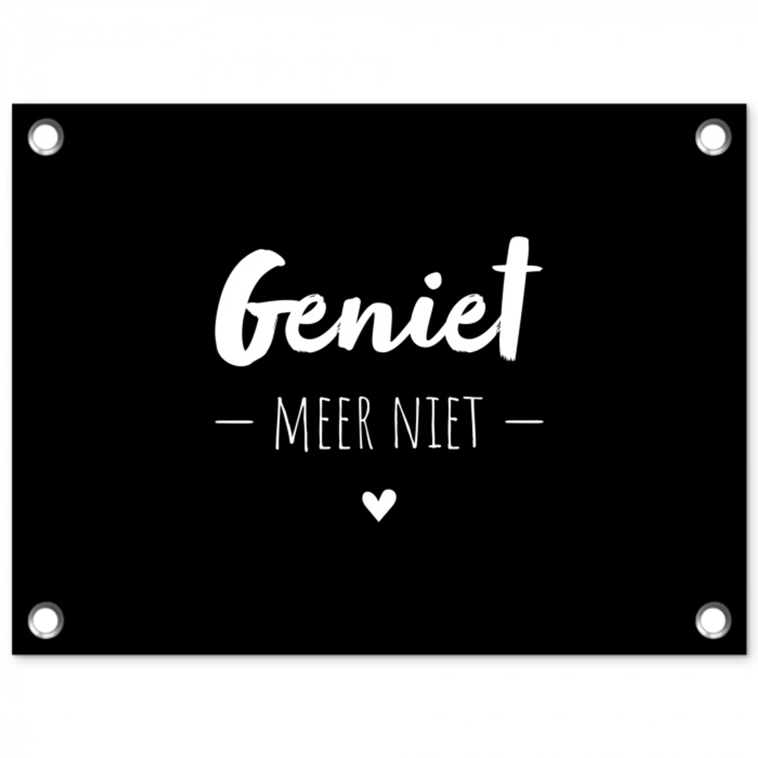 Geniet meer niet - Quotes - Genieten - Tekst tuinposter los doek klein -3d