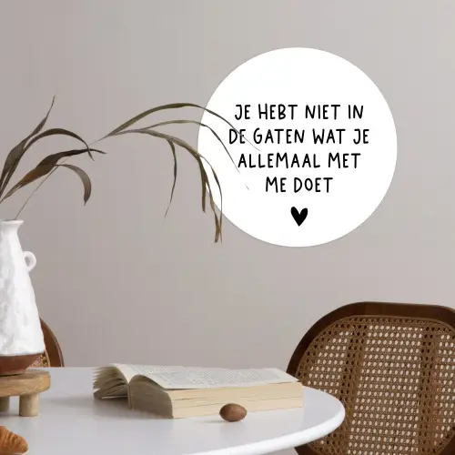 Spreuken - Quotes - Wat je allemaal met me doet Wandcirkel behangsticker klein -sfeer3