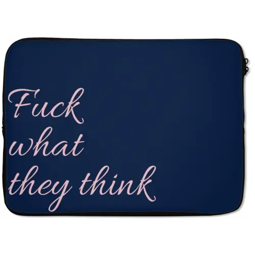 Fuck what they think - Blauw - Cursief laptophoes neopreen klein -zkaufland3dotto