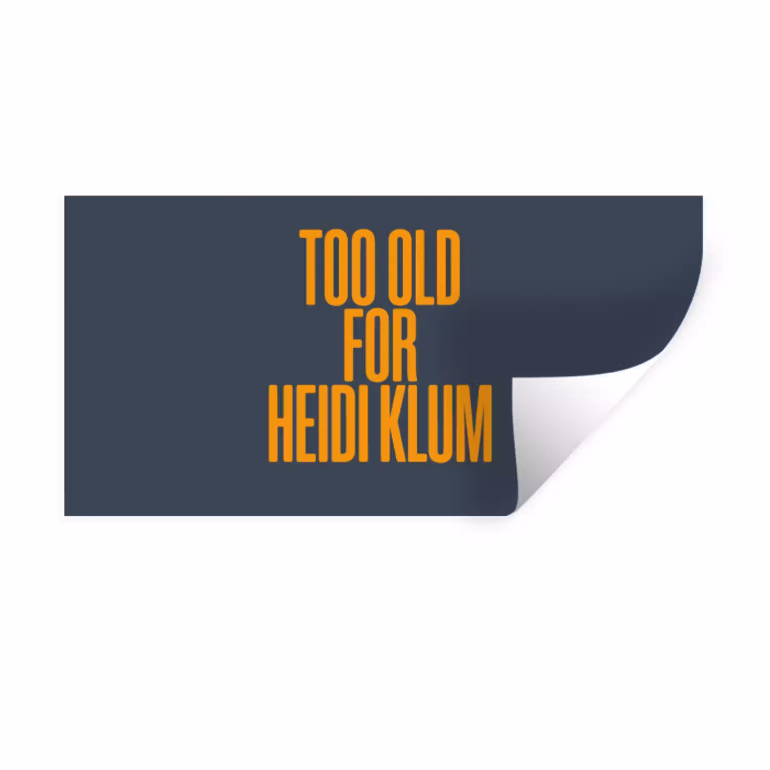 Too old for heidi klum - Geel - Blauw Muursticker klein -3d