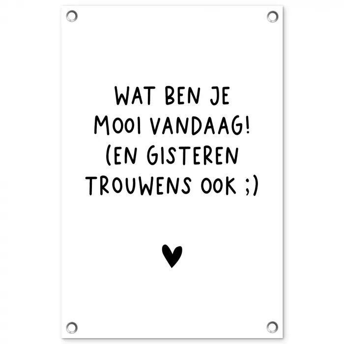 Spreuken - Wat ben je mooi vandaag - Quotes tuinposter los doek klein -3d