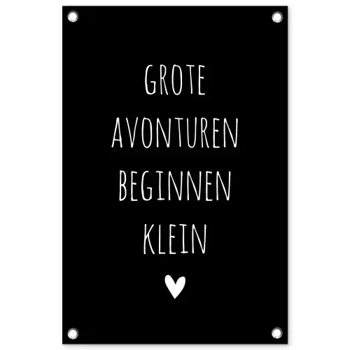 Grote avonturen beginnen klein - Quotes - Spreuken tuinposter los doek klein -3d