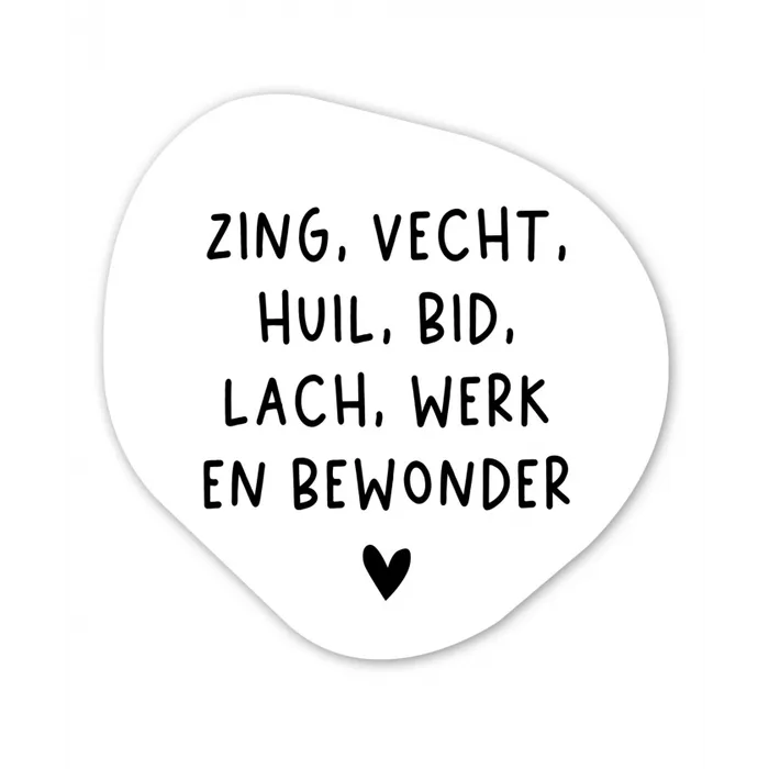 Quotes - Zing vecht huil bid lach werk en bewonder - Spreuken - Ramses Shaffy Wandcirkel Organisch Forex 3mm klein -3d
