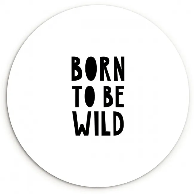 Quotes - Born to be wild - Baby - Kinderen - Spreuken Wandcirkel kunststof plaat 5mm dik klein -3d