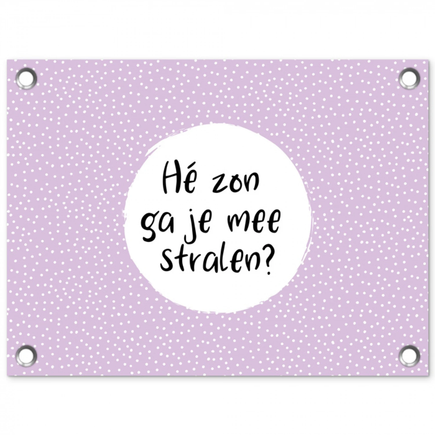 Quotes - Hé zon, ga je mee stralen? - Zon - Tekst - Zomer tuinposter los doek klein -3d