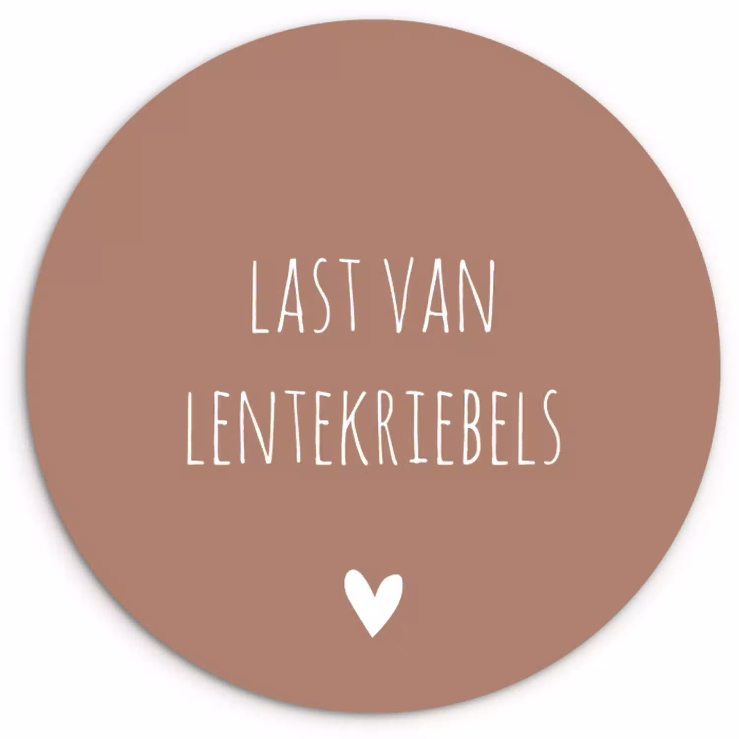 Spreuken - Last van lentekriebels - Quotes Wandcirkel kunststof plaat 5mm dik klein -3d