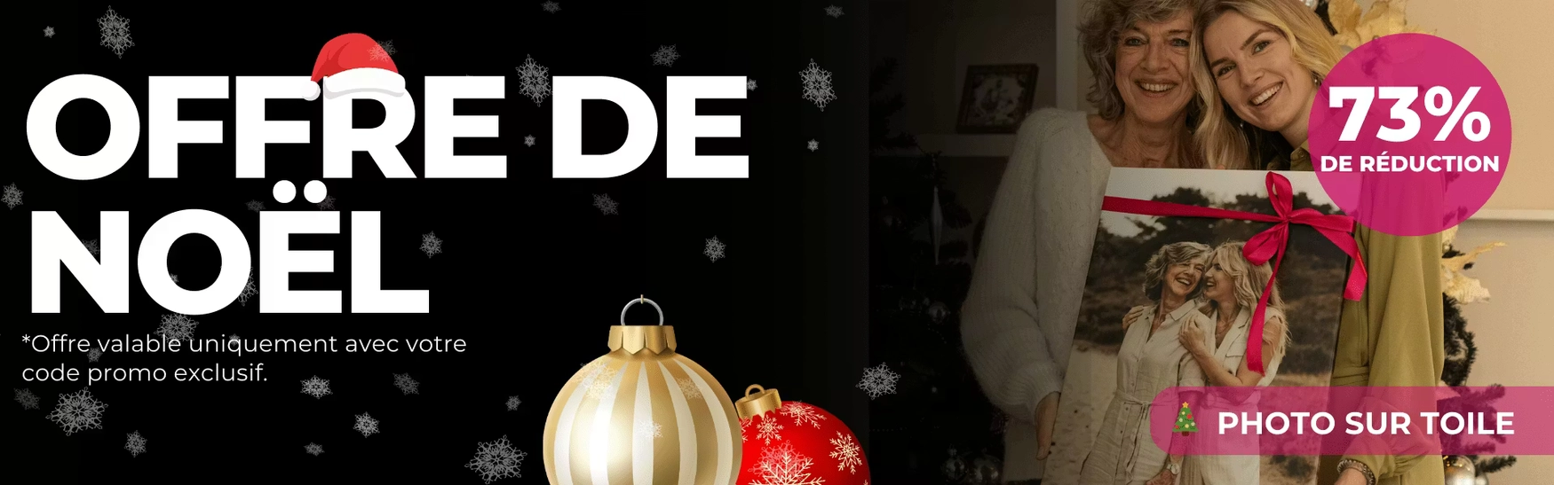 Offre de Noël, offre valable uniquement avec votre code promo exclusif. 
