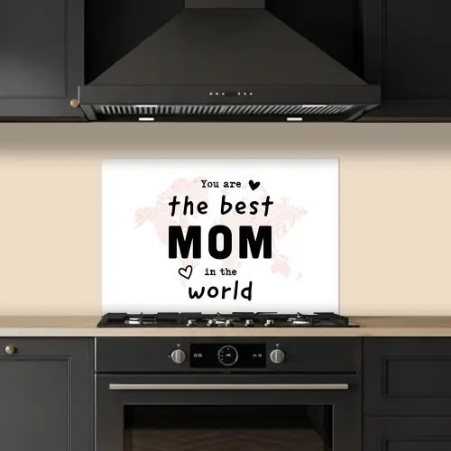 Quotes - You are the best mom in the world - Spreuken - Mama keuken achterwand spatscherm klein -sfeer1