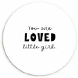 Quotes - Spreuken - You are loved little girl - Kinderen - Liefde Wandcirkel kunststof plaat 5mm dik klein -3d