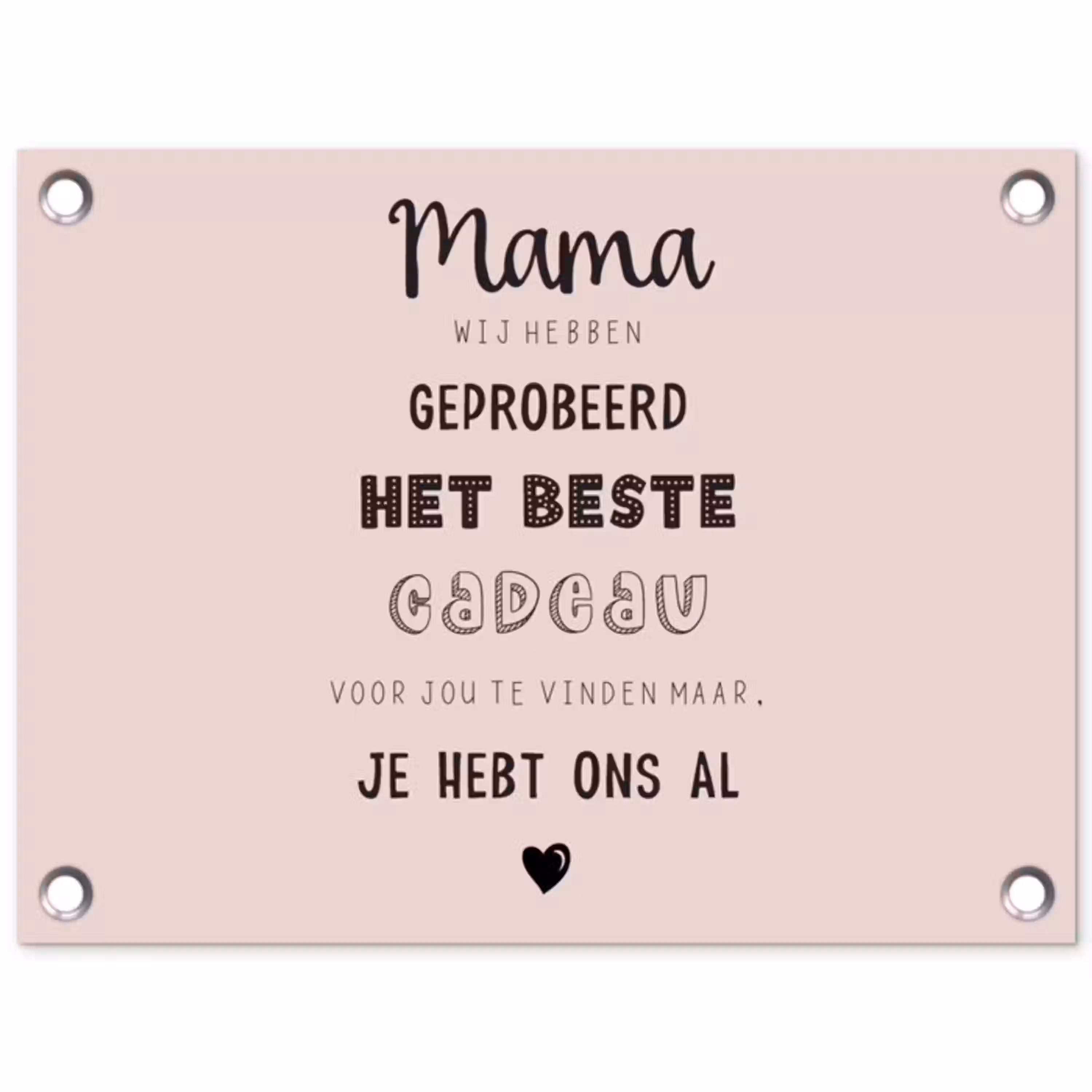 Spreuken - Quotes Mama Je Hebt Ons Al - Moederdag cadeau voor mama - Roze tuinposter los doek klein -3d