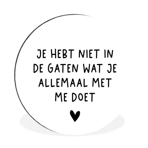 Spreuken - Quotes - Wat je allemaal met me doet Wandcirkel aluminium klein -3d