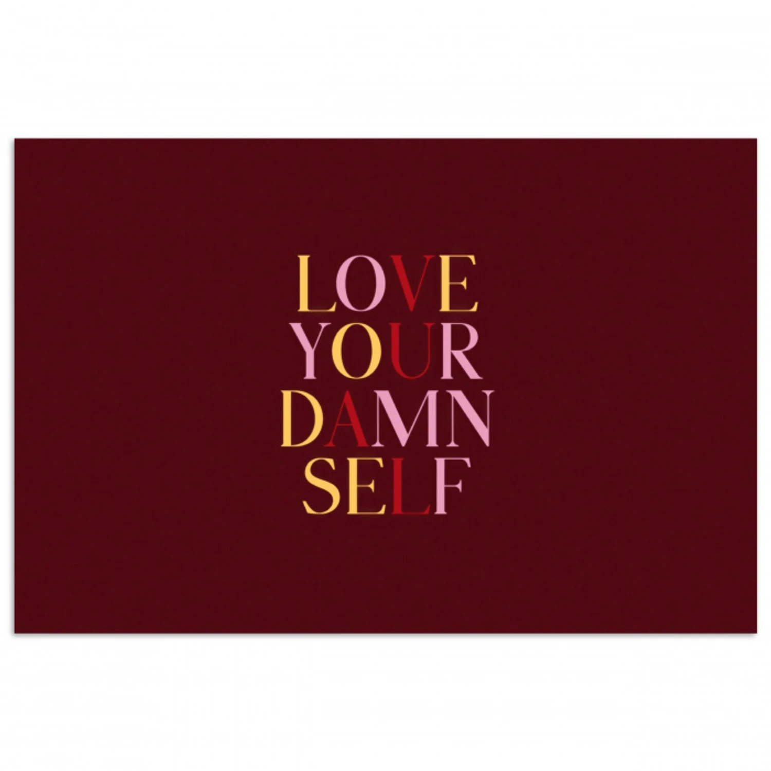Love your damn self - Kleurrijk - Bordeaux poster papier klein -3d