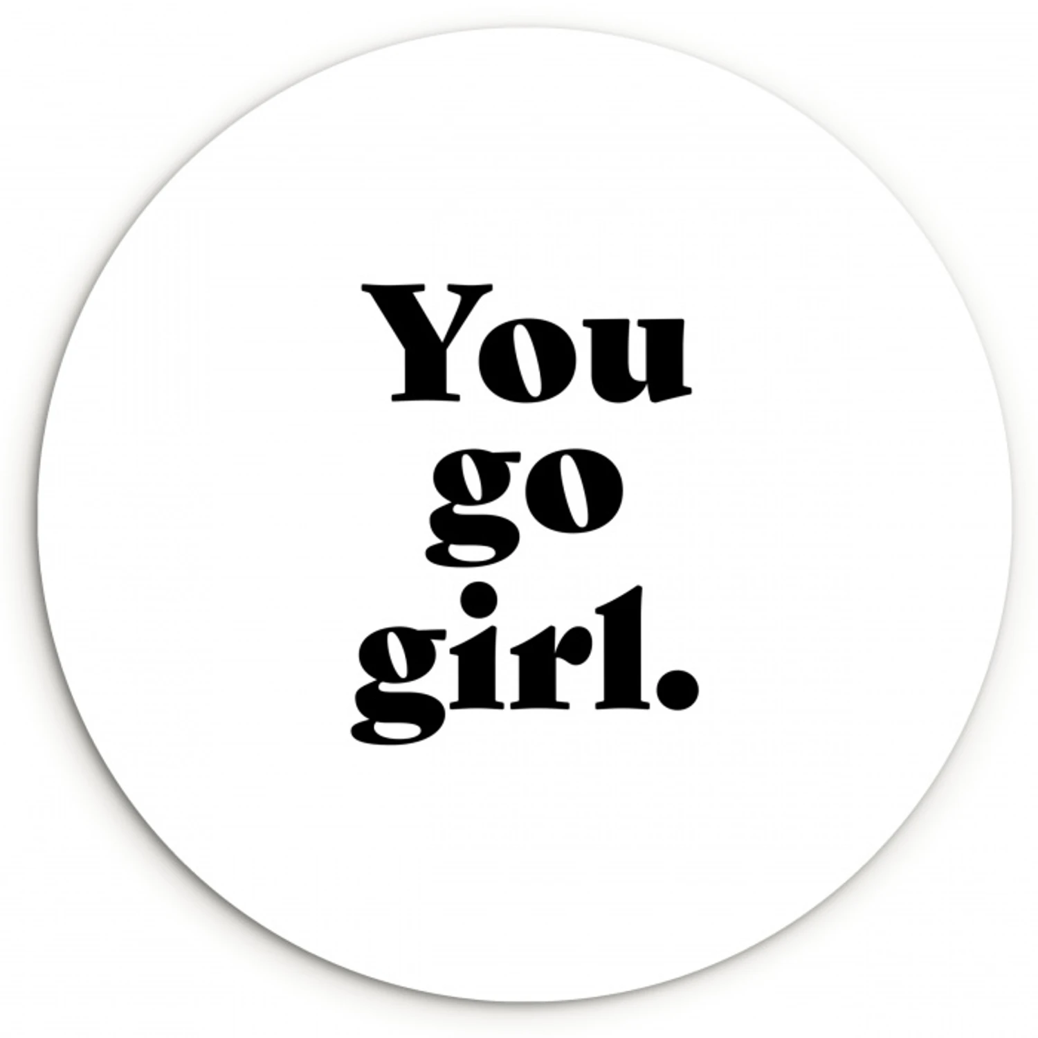 Spreuken - You go girl - Meisjes - Kinderen - Quotes Wandcirkel kunststof plaat 5mm dik klein -3d