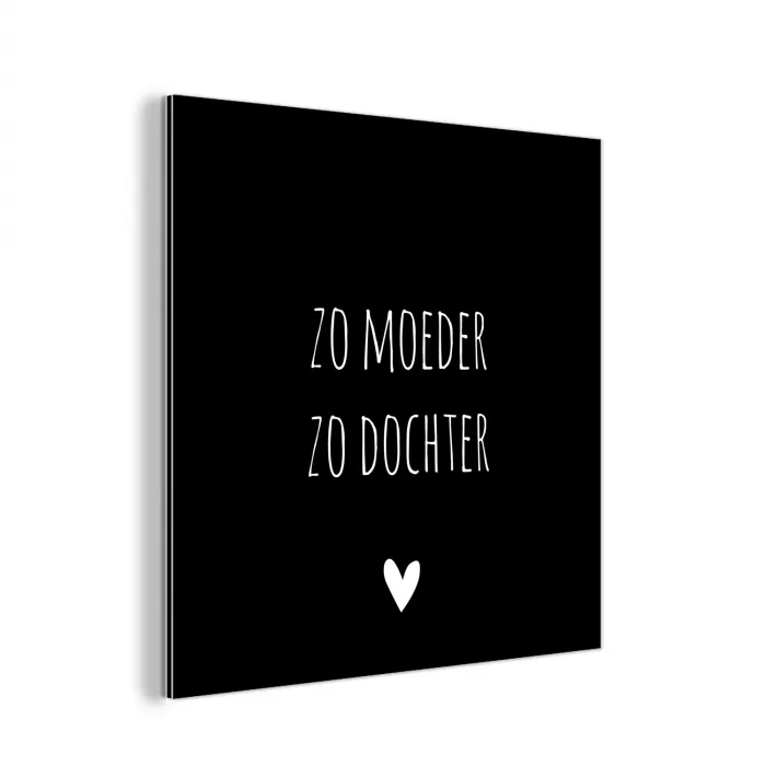 Spreuken - Zo moeder zo dochter - Dochter - Mama - Quotes aluminium wit klein -3d