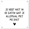 Spreuken - Quotes - Wat je allemaal met me doet tuinposter los doek klein -3d
