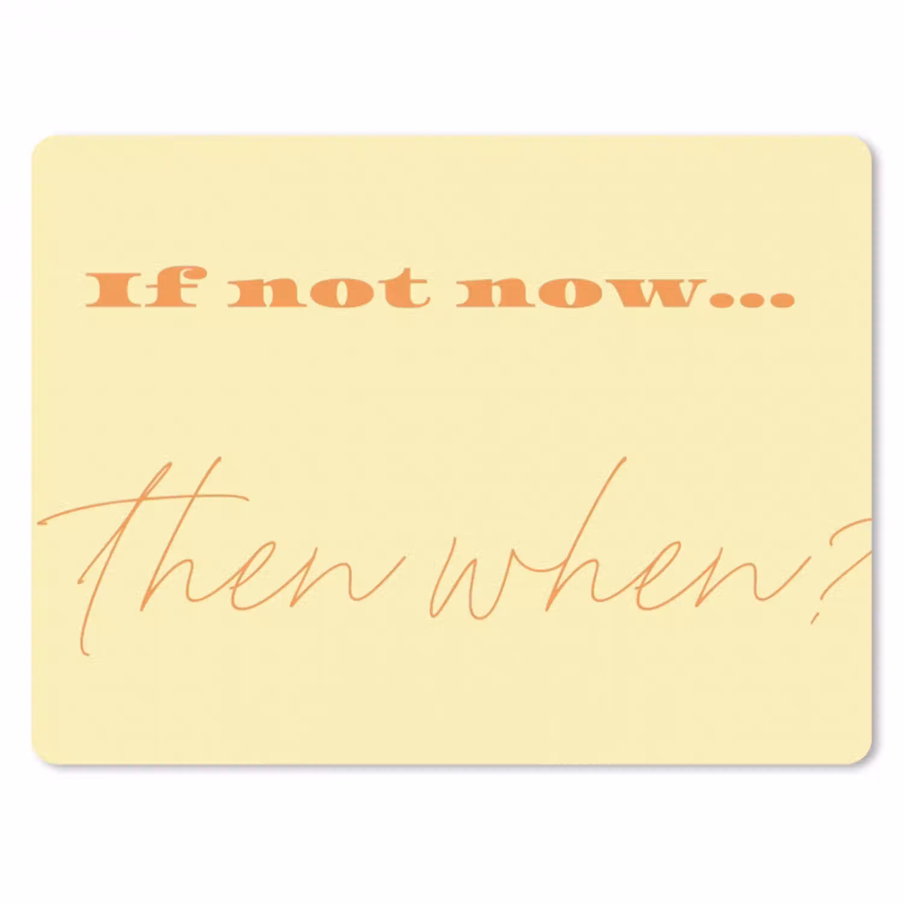 Geel - Oranje - if not now then when muismat rubber klein -3d