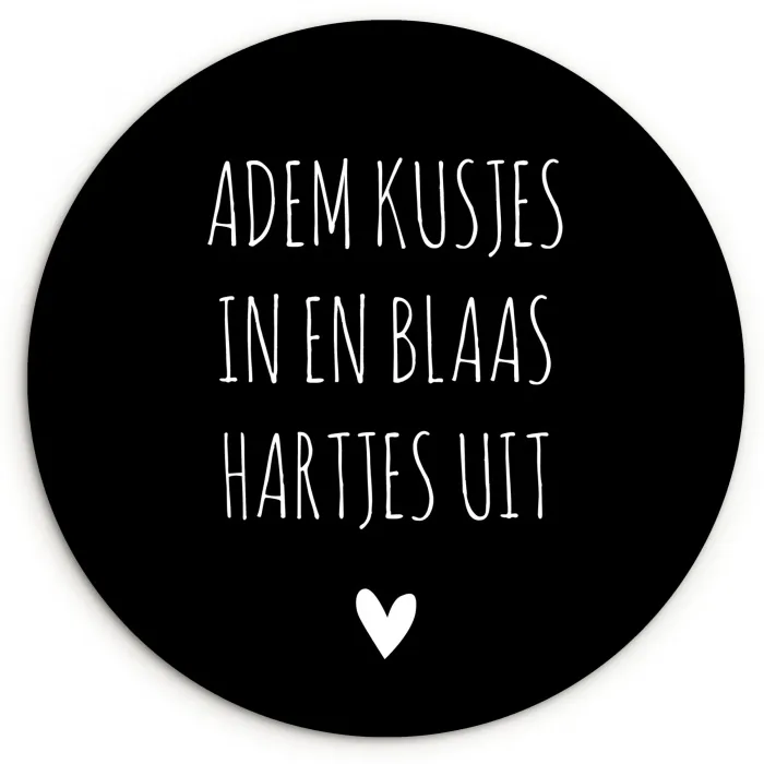 Spreuken - Adem kusjes in en blaas hartjes uit - Quotes Wandcirkel kunststof plaat 5mm dik klein -3d