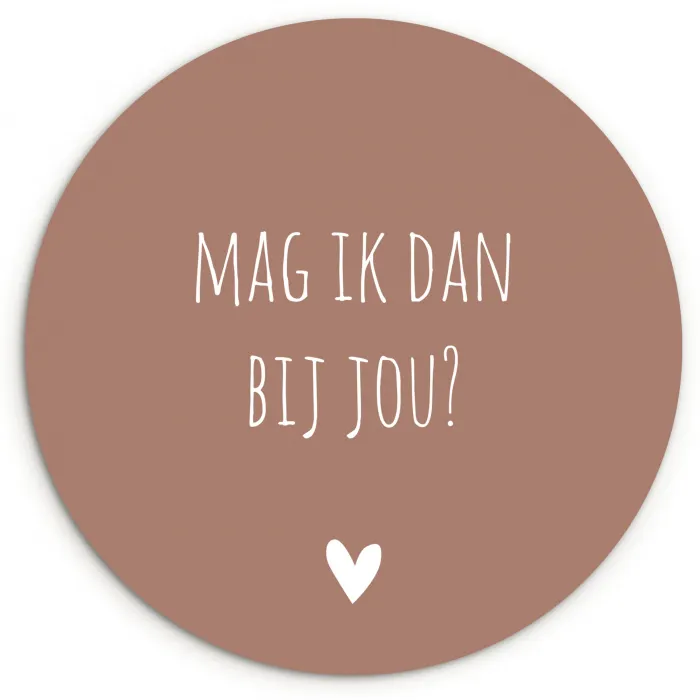 Quotes - Mag ik dan bij jou - Claudia de Breij - Spreuken Wandcirkel kunststof plaat 5mm dik klein -3d