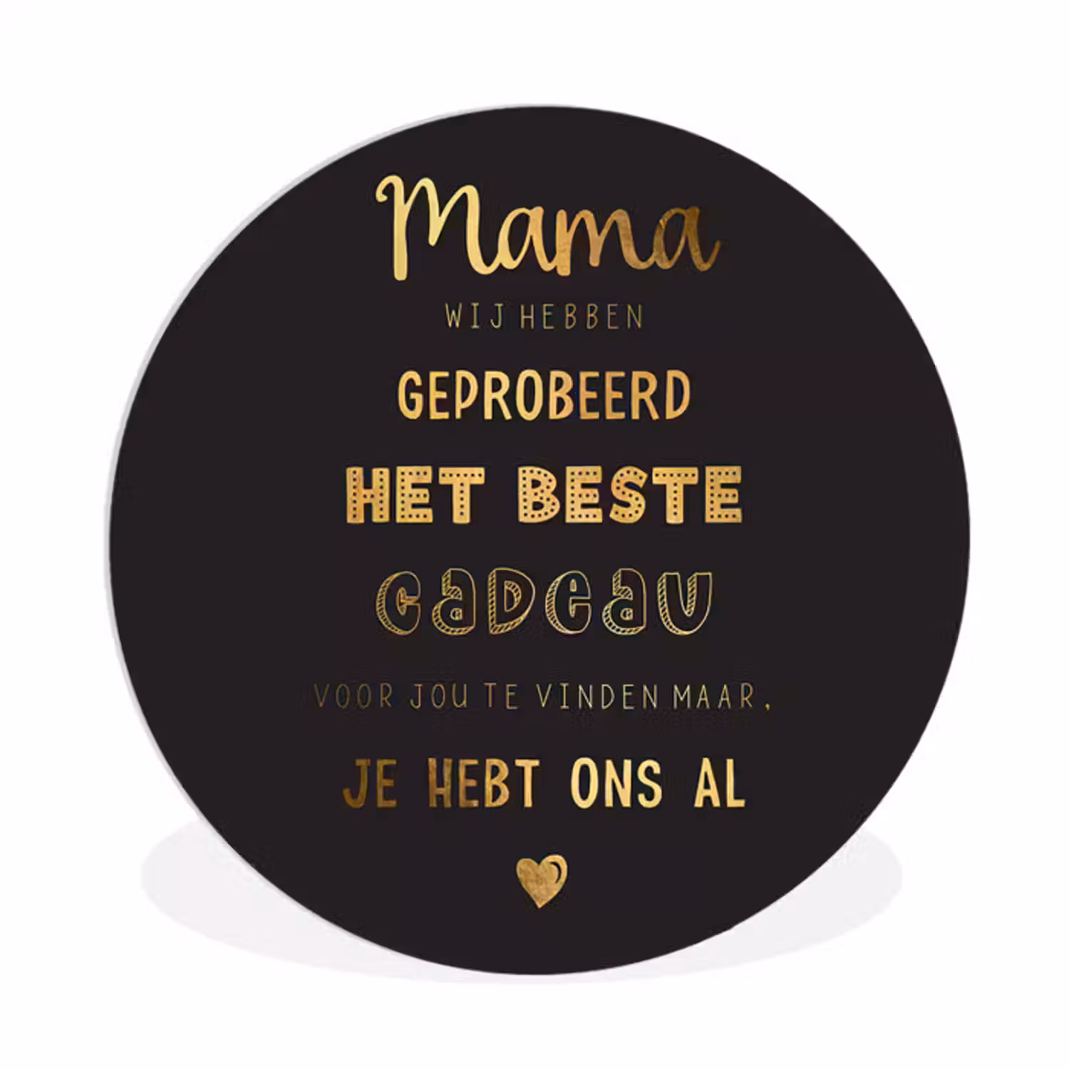 Muurcirkel - Spreuken - Quotes Mama Je Hebt Ons Al - Moeder - Moederdag cadeau voor mama - Goud