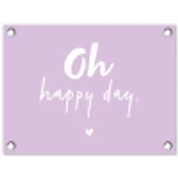 Geluk - Oh happy day - Quotes - Tekst tuinposter los doek klein -3d