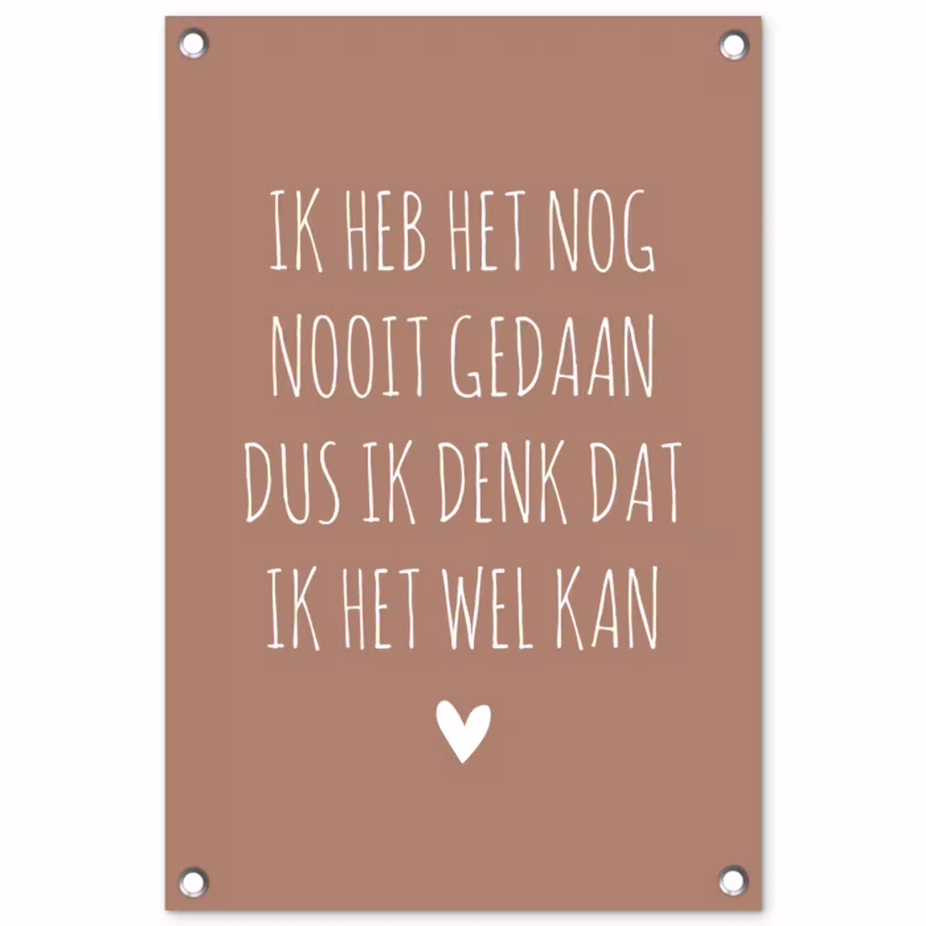 Spreuken - Quotes - Ik heb het nog nooit gedaan dus tuinposter los doek klein -3d