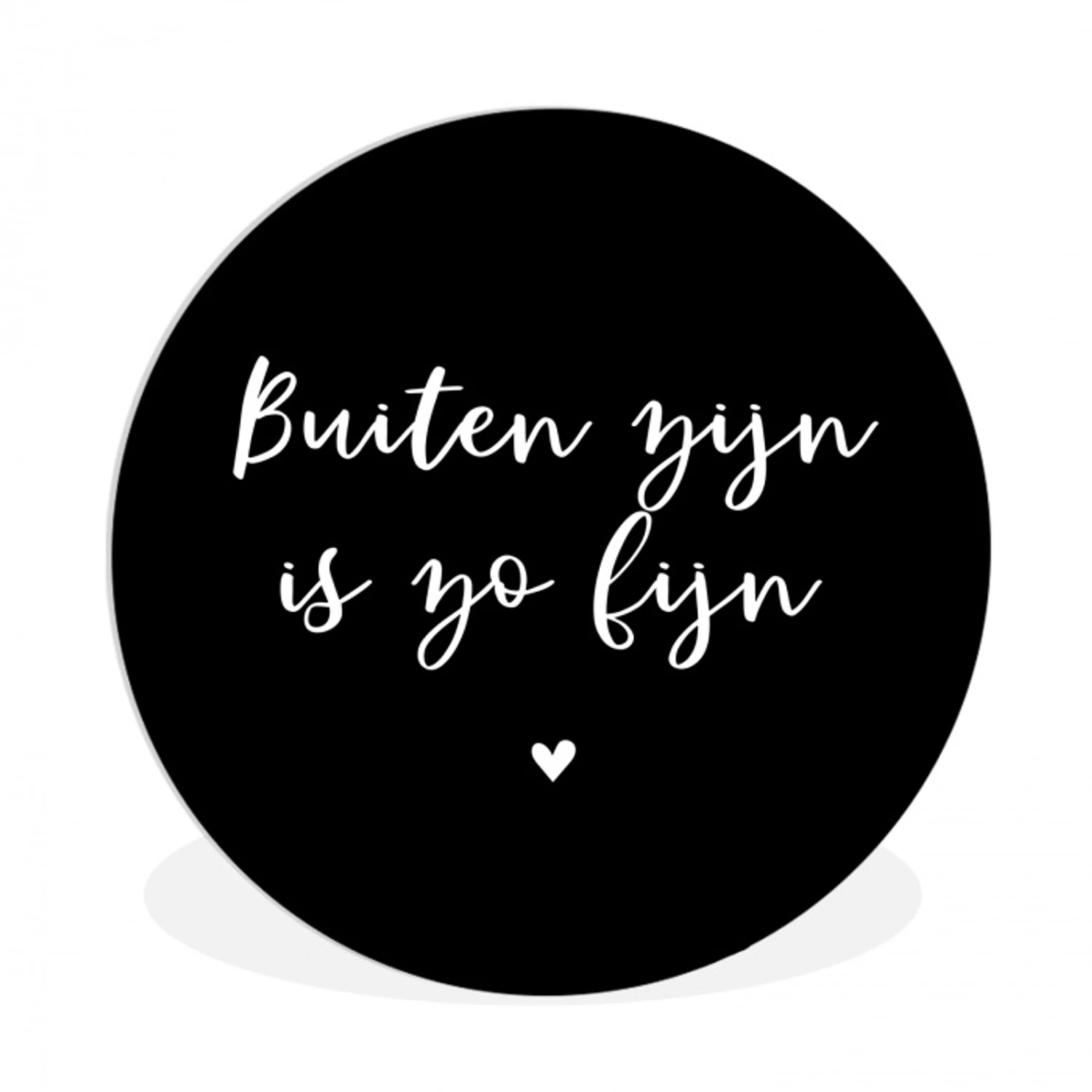 Quotes - Tuin - Buiten zijn is zo fijn - Tekst Wandcirkel kunststof plaat 5mm dik klein -3d